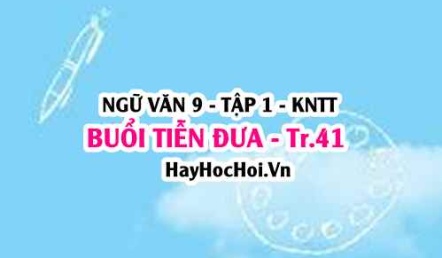 Soạn bài Buổi tiễn đưa trang 41 lớp 9 tập 1 Kết nối tri thức